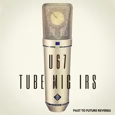 PastToFutureReverbs U67 Vintage Tube Mic IRs! - Sample Pack Artwork