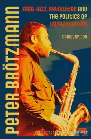 Peter Br├╢tzmann: Free-Jazz, Revolution and the Politics of Improvisation - Sample Pack Artwork