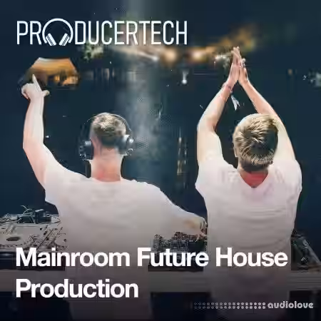 Producertech Mainroom Future House Production FULL [TUTORiAL] - Sample Pack Artwork