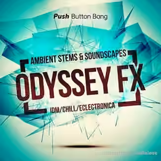 Push Button Bang Odyssey FX Ambient Stems and Soundscapes [WAV]