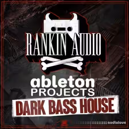 Rankin Audio Ableton Projects Dark Bass House [DAW Templates]