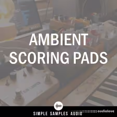 Simple Samples Audio Ambient Scoring Pads v2.0.0 [KONTAKT] - Sample Pack Artwork