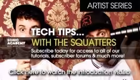 Sonic Academy Artist Series Tech Tips with The Squatters Vol.1 [TUTORiAL]