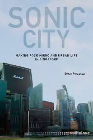 Sonic City: Making Rock Music and Urban Life in Singapore - Sample Pack Artwork