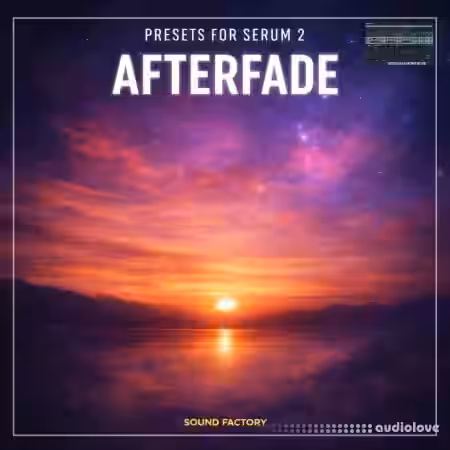 Sound Factory Afterfade for Serum 2 [Synth Presets] - Sample Pack Artwork