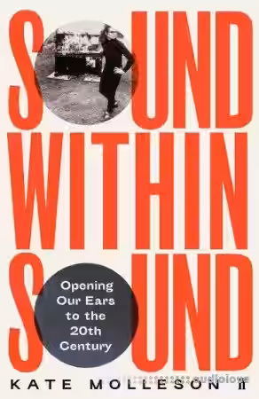 Sound Within Sound: Opening Our Ears to the Twentieth Century - Sample Pack Artwork