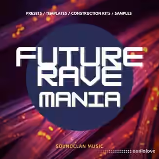 Soundclan Music Future Rave Mania [WAV, MiDi, DAW Templates, Synth Presets]