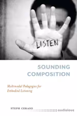 Sounding Composition Multimodal Pedagogies for Embodied Listening - Sample Pack Artwork