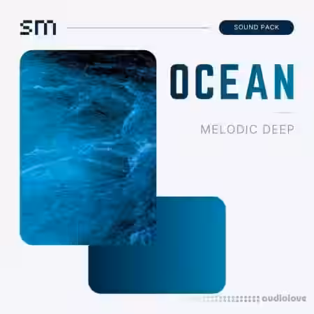 Sounds Mania OCEAN Melodic Deep Sound Pack [WAV, MiDi, Synth Presets, DAW Templates] - Sample Pack Artwork