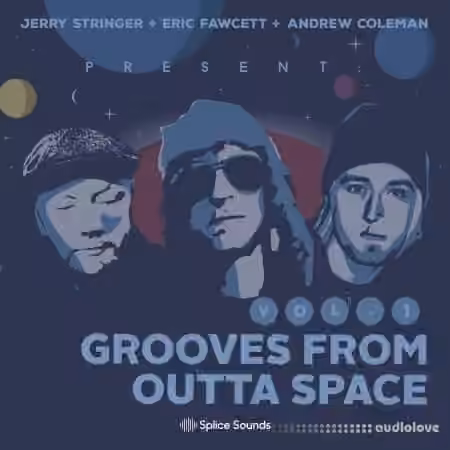 Splice Sounds Jerry Stringer + Eric Fawcett + Andrew Coleman Present Grooves from Outta Space Vol.1 [WAV] - Sample Pack Artwork