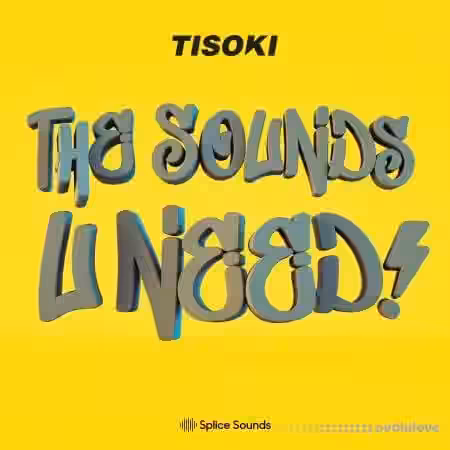 Splice Sounds Tisoki The Sounds U Need Sample Pack [MiDi, Synth Presets] - Sample Pack Artwork