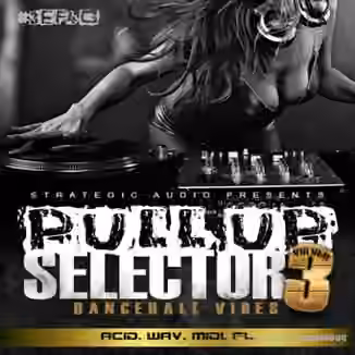 Strategic Audio Pull Up Selector Dancehall Vibes Vol.3 [WAV, MiDi, DAW Templates]