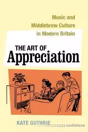 The Art of Appreciation: Music and Middlebrow Culture in Modern Britain - Sample Pack Artwork