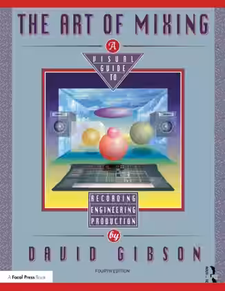 The Art of Mixing: A Visual Guide to Recording, Engineering, and Production 4th Edition