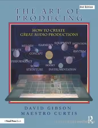 The Art of Producing How to Create Great Audio Projects, 2nd Edition
