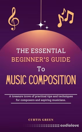 The Essential Beginner's Guide to Music Composition