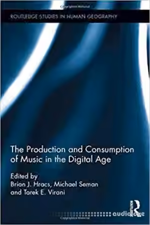 The Production and Consumption of Music in the Digital Age