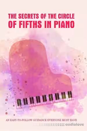 The Secrets Of The Circle Of Fifths In Piano: An Easy-To-Follow Guidance Everyone Must Have: Learn To Play Piano - Sample Pack Artwork