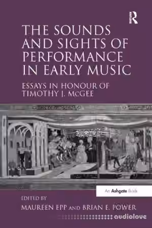 The Sounds and Sights of Performance in Early Music: Essays in Honour of Timothy J. McGee - Sample Pack Artwork