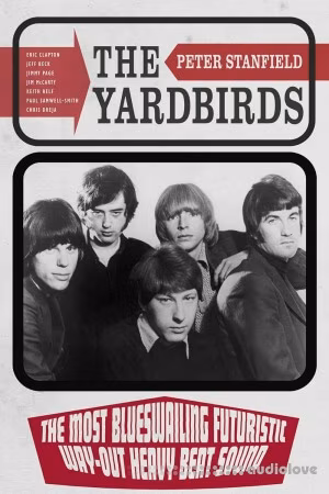 The Yardbirds: The Most Blueswailing Futuristic Way-Out Heavy Beat Sound