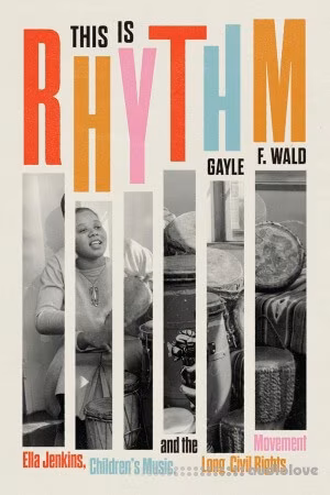 This Is Rhythm: Ella Jenkins, Children's Music, and the Long Civil Rights Movement