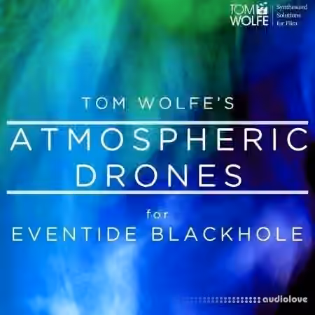 Tom Wolfe Atmospheric Drones for Eventide Blackhole [DAW Presets] - Sample Pack Artwork