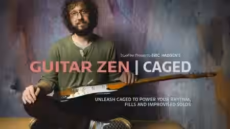 Truefire Eric Haugen's Guitar Zen: CAGED [TUTORiAL] - Sample Pack Artwork
