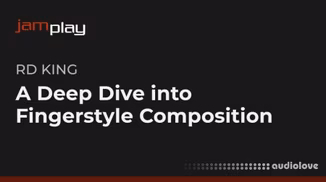 Truefire RD King's A Deep Dive into Fingerstyle Composition [TUTORiAL]