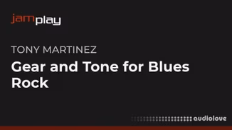 Truefire Tony Martinez's Gear and Tone for Blues-Rock (JamPlay) [TUTORiAL]