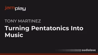 Truefire Tony Martinez's Turning Pentatonics Into Music (JamPlay) [TUTORiAL]
