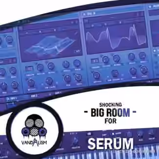 Vandalism Shocking Big Room For Serum [WAV, MiDi, Synth Presets]