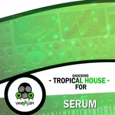 Vandalism Shocking Tropical House For Serum [WAV, MiDi, Synth Presets] - Sample Pack Artwork