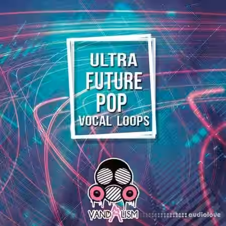 Vandalism Ultra Future Pop Vocal Loops [WAV, MiDi] - Sample Pack Artwork