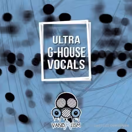 Vandalism Ultra G-House Vocals [WAV] - Sample Pack Artwork