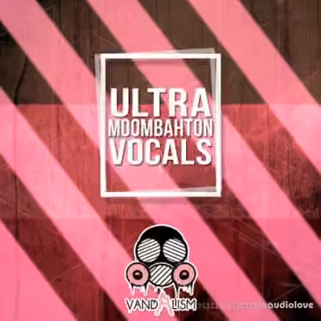Vandalism Ultra Moombahton Vocals [WAV] - Sample Pack Artwork