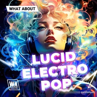 W. A. Production What About: Lucid Electro Pop [WAV, MiDi, Synth Presets]