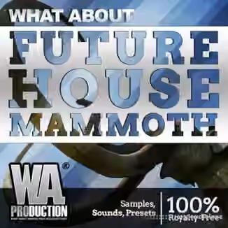 WA Production Future House Mammoth [WAV, MiDi, Synth Presets, DAW Templates]