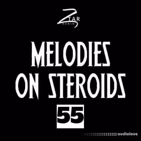 Ztar Audio Melodies On Steroids 55 [WAV] - Sample Pack Artwork